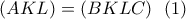 \displaystyle{(AKL)=(BKLC) \  \ (1)}