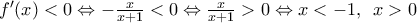 {f}'(x)<0\Leftrightarrow -\frac{x}{x+1}<0\Leftrightarrow \frac{x}{x+1}>0\Leftrightarrow x<-1,\,\,\,x>0