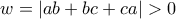 \displaystyle w=\left|ab+bc+ca \right|>0