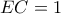 EC = 1