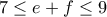 7 \leq e+f\leq 9