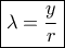\boxed{\lambda  = \frac{y}{r}}