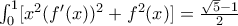 \displaysteyle \int_0^1 [x^2(f ' (x))^2 + f^2 (x) ] = \frac {\sqrt {5} - 1}{2}