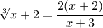 \sqrt[3]{x+2}=\dfrac{2(x+2)}{x+3}