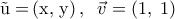 \displaystyle 
{\rm{\vec u = }}\left( {{\rm{x}}{\rm{,}}\;{\rm{y}}} \right),\;\;\vec v = \left( {1,\;1} \right)