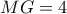 MG = 4