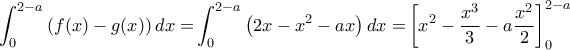 \displaystyle \int_0^{2 - a} {\left( {f(x) - g(x)} \right)dx = } \int_0^{2 - a} {\left( {2x - {x^2} - ax} \right)dx = } \left[ {{x^2} - \dfrac{{{x^3}}}{3} - a\dfrac{{{x^2}}}{2}} \right]_0^{2 - a}