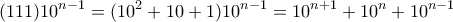 \displaystyle{(111)10^{n-1}=(10^2+10+1)10^{n-1}=10^{n+1}+10^n+10^{n-1} } \displaystyle{(111)10^{n-1}=(10^2+10+1)10^{n-1}=10^{n+1}+10^n+10^{n-1} }