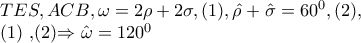 TES,ACB,\omega =2\rho +2\sigma ,(1),  \hat{\rho }+\hat{\sigma }=60^{0},(2), 
 
 
 
   (1) ,(2)\Rightarrow \hat{\omega }=120^{0}