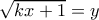 \sqrt {kx+1}=y