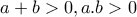 a+b>0, a.b>0 a+b>0, a.b>0