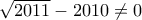 \sqrt{2011}-2010\neq 0