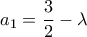 \displaystyle{a_1=\frac{3}{2}-\lambda }