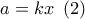 a = kx\,\,\left( 2 \right)