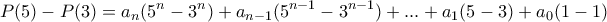 \displaystyle{P(5)- P(3)=  a_n(5^n-3^n)+a_{n-1}(5^{n-1}-3^{n-1})+...+a_1(5-3)+a_0(1-1)}