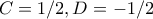 C=1/2, D=-1/2
