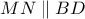 MN\parallel BD MN\parallel BD