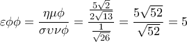 \displaystyle 
\varepsilon \phi \phi  = \frac{{\eta \mu \phi }}{{\sigma \upsilon \nu \phi }} = \frac{{\frac{{5\sqrt 2 }}{{2\sqrt {13} }}}}{{\frac{1}{{\sqrt {26} }}}} = \frac{{5\sqrt {52} }}{{\sqrt {52} }} = 5