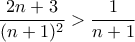 \dfrac{2n+3}{(n+1)^2}>\dfrac{1}{n+1}