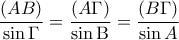 \displaystyle{ 
\frac{{(AB)}}{{\sin \Gamma }} = \frac{{(A\Gamma )}}{{\sin {\rm B}}} = \frac{{(B\Gamma )}}{{\sin A}} 
}