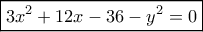 \boxed{3{x^2} + 12x - 36 - {y^2} = 0} \boxed{3{x^2} + 12x - 36 - {y^2} = 0}
