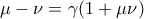 \displaystyle{\mu-\nu=\gamma(1+\mu\nu)}