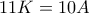 11K=10A