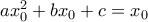 ax_0^2+bx_0+c=x_0