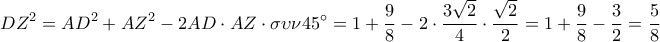 \displaystyle 
DZ^2  = AD^2  + AZ^2  - 2AD \cdot AZ \cdot \sigma \upsilon \nu 45^\circ  = 1 + \frac{9}{8} - 2 \cdot \frac{{3\sqrt 2 }}{4} \cdot \frac{{\sqrt 2 }}{2} = 1 + \frac{9}{8} - \frac{3}{2} = \frac{5}{8}