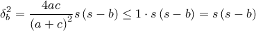 \displaystyle \delta _{b}^{2}= \frac{4ac}{\left ( a+c \right )^{2}}s\left ( s-b \right )\leq1\cdot s\left ( s-b \right ) =s\left ( s-b \right )