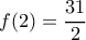 \displaystyle f(2) = \frac{{31}}{2}