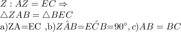 Z: AZ=EC\Rightarrow  
 
\bigtriangleup ZAB=\bigtriangleup BEC 
 
a)ZA=EC  ,b)\hat{ZAB}=\hat{ECB}=90^{\circ}  , c) AB=BC
