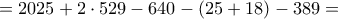 =2025+2 \cdot 529-640-(25+18)-389=