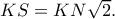 KS=KN\sqrt 2.