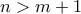 n>m+1