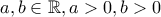 a, b \in \mathbb{R}, a>0, b>0