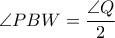 \displaystyle{ \angle PBW = \frac{\angle Q}{2} }