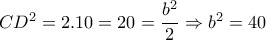 CD^2=2.10=20=\dfrac{b^2}{2}  \Rightarrow b^2=40