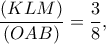\displaystyle \frac{{(KLM)}}{{(OAB)}} = \frac{3}{8},
