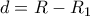 d=R-R_{1}