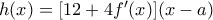h(x) = [12+4f'(x)](x-a)