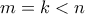 m = k < n