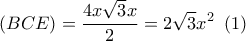 \left( {BCE} \right) = \displaystyle\frac{{4x\sqrt 3 x}}{2} = 2\sqrt 3 {x^2}\,\,\left( 1 \right)
