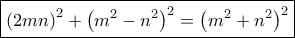 \boxed {\left ( 2mn \right) ^2+ \left ( m^2-n^2\right ) ^2=  \left ( m^2+n^2\right )^2}