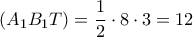 \left( {{A_1}B_1T} \right) = \dfrac{1}{2} \cdot 8 \cdot 3 = 12