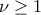 \nu\geq 1