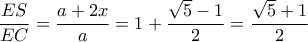 \dfrac{{ES}}{{EC}} = \dfrac{{a + 2x}}{a} = 1 + \dfrac{{\sqrt 5  - 1}}{2} = \dfrac{{\sqrt 5  + 1}}{2}