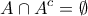 \displaystyle{A \cap A^{c} = \emptyset}