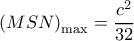  \displaystyle {\left( {MSN} \right)_{\max }} = \frac{{{c^2}}}{{32}}