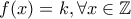 f(x)=k, \forall x \in \mathbb{Z}